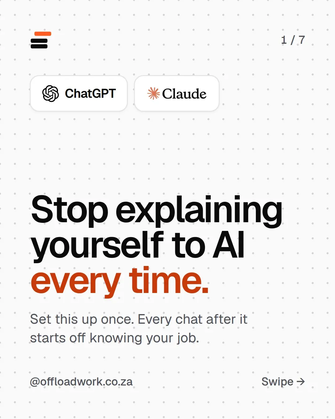 Seven slides: stop explaining yourself to AI every time. Every new chat starts from zero, so you retype your job, tone and country. It's in your settings: ChatGPT, Settings, Personalisation, Custom instructions; Claude, Settings, Profile, Personal preferences. Fill in the brackets of a template and paste it in. Now it answers in rands, in your tone, with examples from your kind of work. Update it when your work changes.